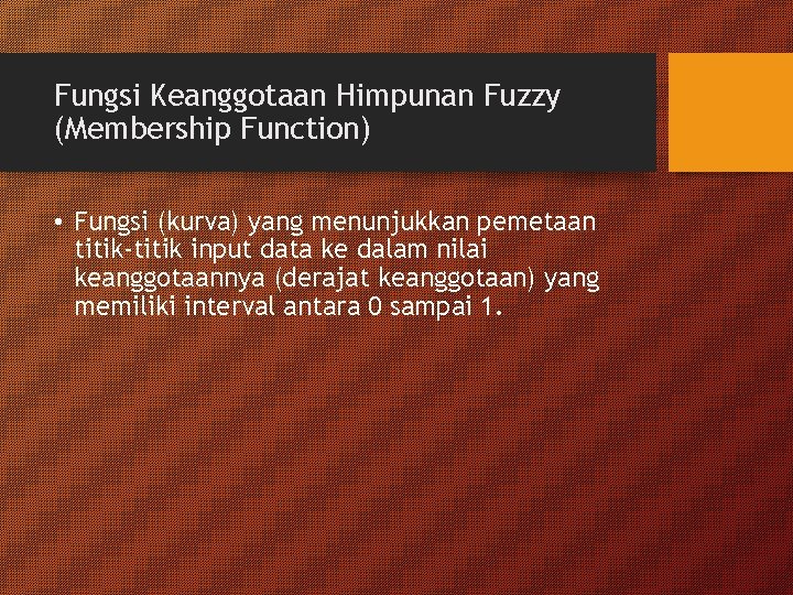 Fungsi Keanggotaan Himpunan Fuzzy (Membership Function) • Fungsi (kurva) yang menunjukkan pemetaan titik-titik input