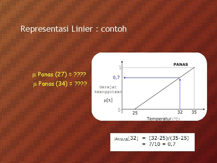 Representasi Linier : contoh Panas (27) = ? ? Panas (34) = ? ?