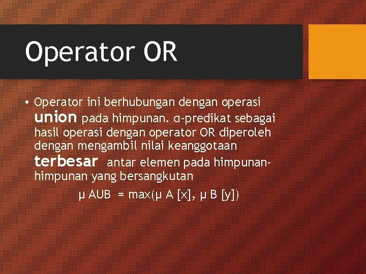 Operator OR • Operator ini berhubungan dengan operasi union pada himpunan. α-predikat sebagai hasil