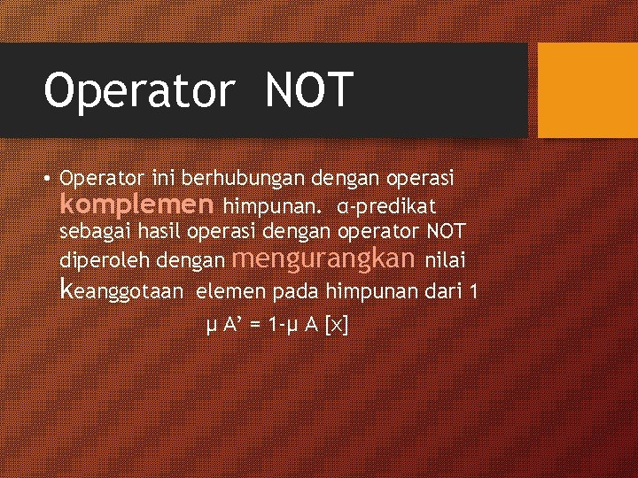 Operator NOT • Operator ini berhubungan dengan operasi komplemen himpunan. α-predikat sebagai hasil operasi