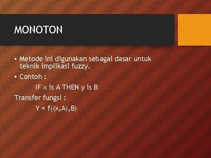 MONOTON • Metode ini digunakan sebagai dasar untuk teknik implikasi fuzzy. • Contoh :