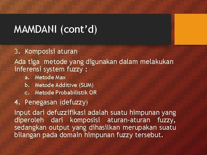 MAMDANI (cont’d) 3. Komposisi aturan Ada tiga metode yang digunakan dalam melakukan inferensi system