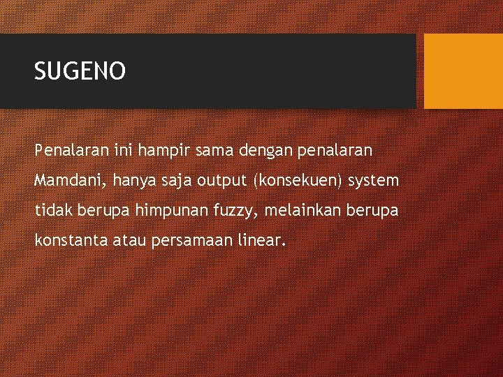 SUGENO Penalaran ini hampir sama dengan penalaran Mamdani, hanya saja output (konsekuen) system tidak