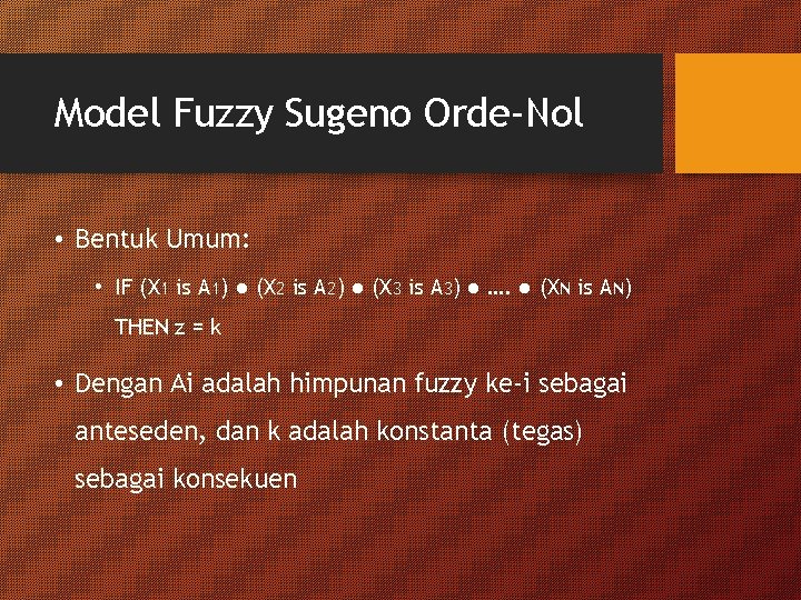 Model Fuzzy Sugeno Orde-Nol • Bentuk Umum: • IF (X 1 is A 1)