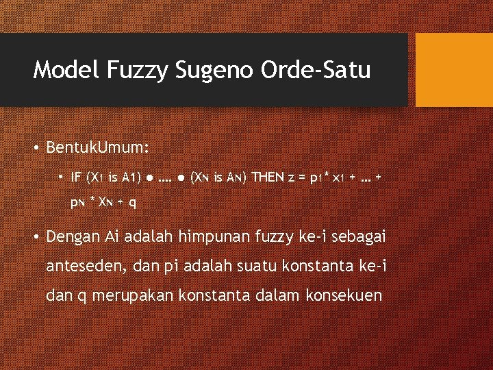 Model Fuzzy Sugeno Orde-Satu • Bentuk. Umum: • IF (X 1 is A 1)