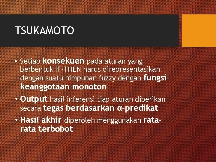 TSUKAMOTO • Setiap konsekuen pada aturan yang berbentuk IF-THEN harus direpresentasikan dengan suatu himpunan