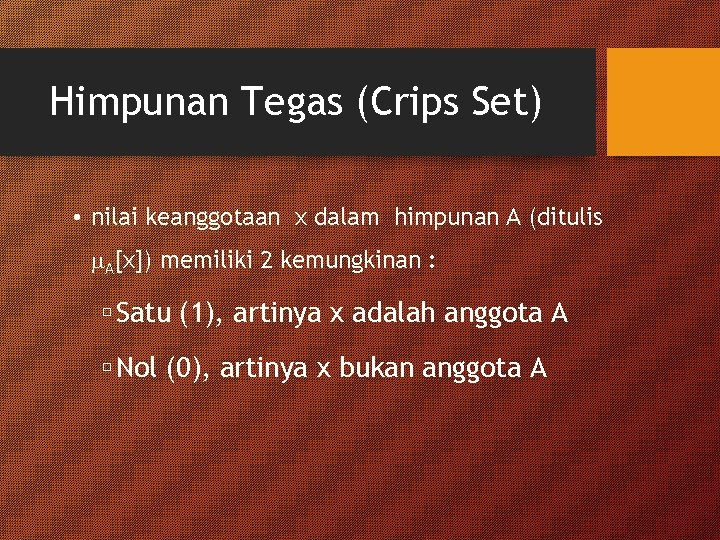 Himpunan Tegas (Crips Set) • nilai keanggotaan x dalam himpunan A (ditulis A[x]) memiliki