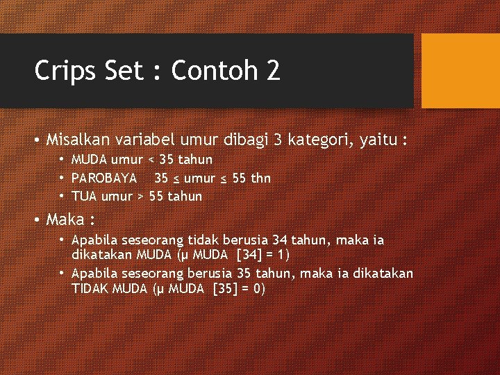 Crips Set : Contoh 2 • Misalkan variabel umur dibagi 3 kategori, yaitu :