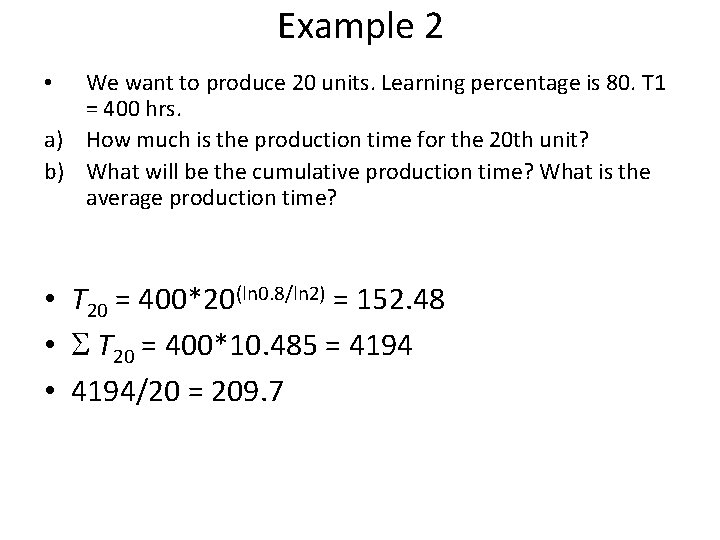 Example 2 We want to produce 20 units. Learning percentage is 80. T 1