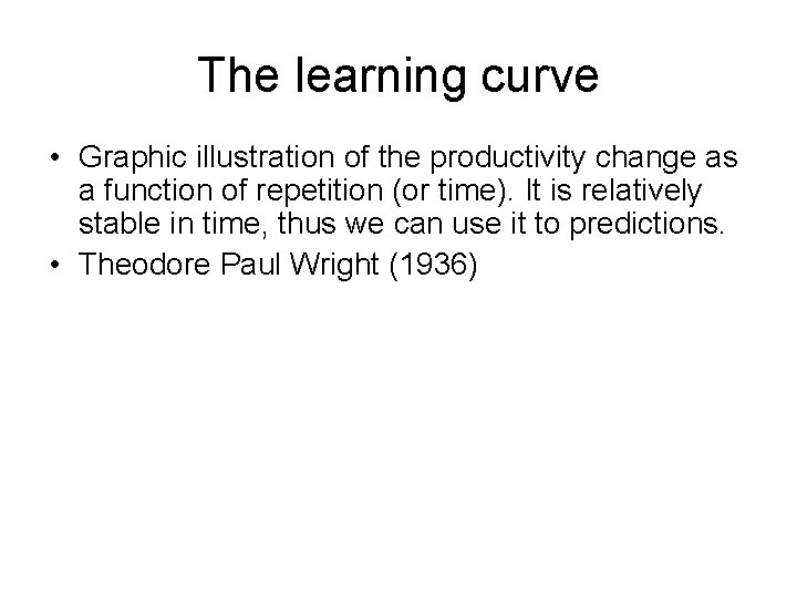 The learning curve • Graphic illustration of the productivity change as a function of