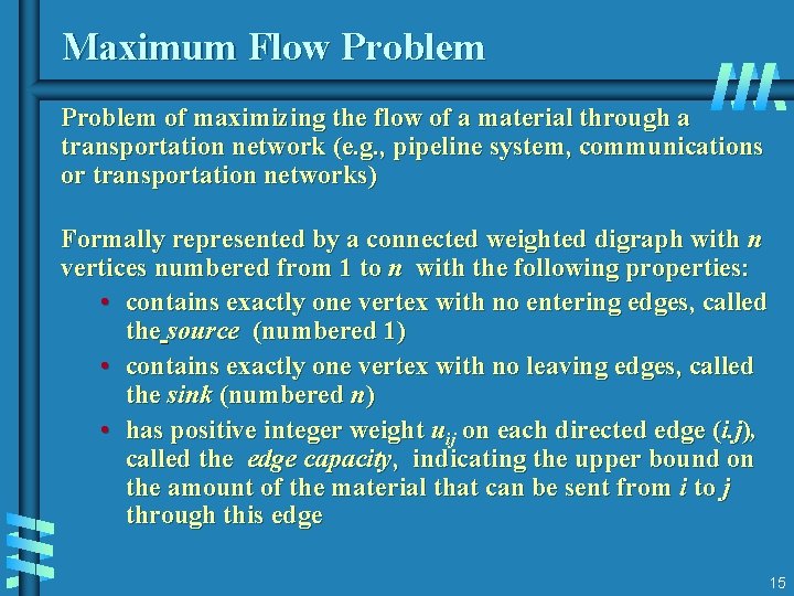 Maximum Flow Problem of maximizing the flow of a material through a transportation network Maximum Flow Problem of maximizing the flow of a material through a transportation network