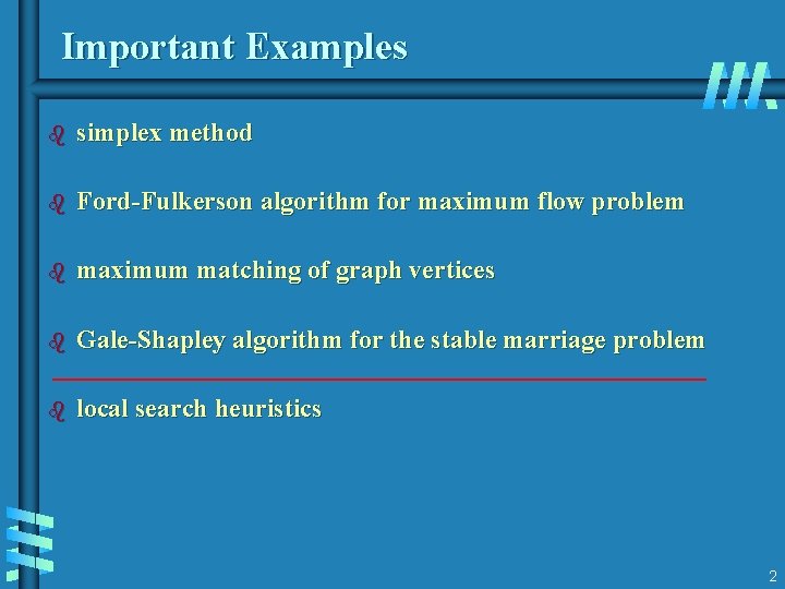 Important Examples b simplex method b Ford-Fulkerson algorithm for maximum flow problem b maximum Important Examples b simplex method b Ford-Fulkerson algorithm for maximum flow problem b maximum