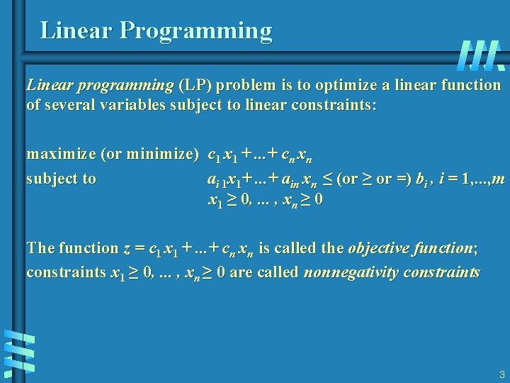 Linear Programming Linear programming (LP) problem is to optimize a linear function of several Linear Programming Linear programming (LP) problem is to optimize a linear function of several