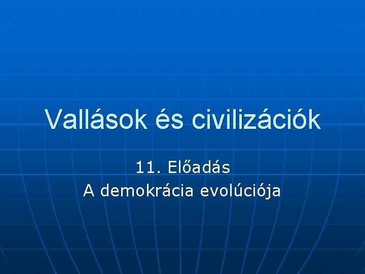 Vallások és civilizációk 11. Előadás A demokrácia evolúciója 