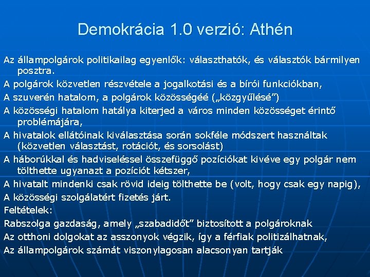 Demokrácia 1. 0 verzió: Athén Az állampolgárok politikailag egyenlők: választhatók, és választók bármilyen posztra.