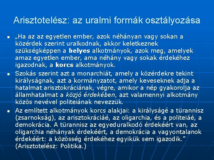 Arisztotelész: az uralmi formák osztályozása n n n „Ha az az egyetlen ember, azok