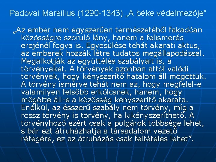 Padovai Marsilius (1290 -1343) „A béke védelmezője” „Az ember nem egyszerűen természetéből fakadóan közösségre