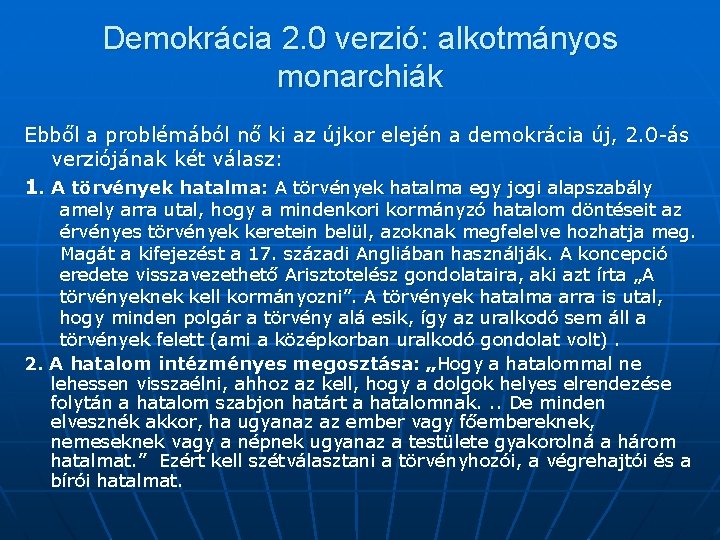 Demokrácia 2. 0 verzió: alkotmányos monarchiák Ebből a problémából nő ki az újkor elején