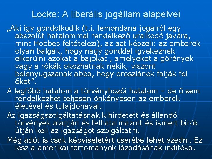 Locke: A liberális jogállam alapelvei „Aki így gondolkodik (t. i. lemondana jogairól egy abszolút