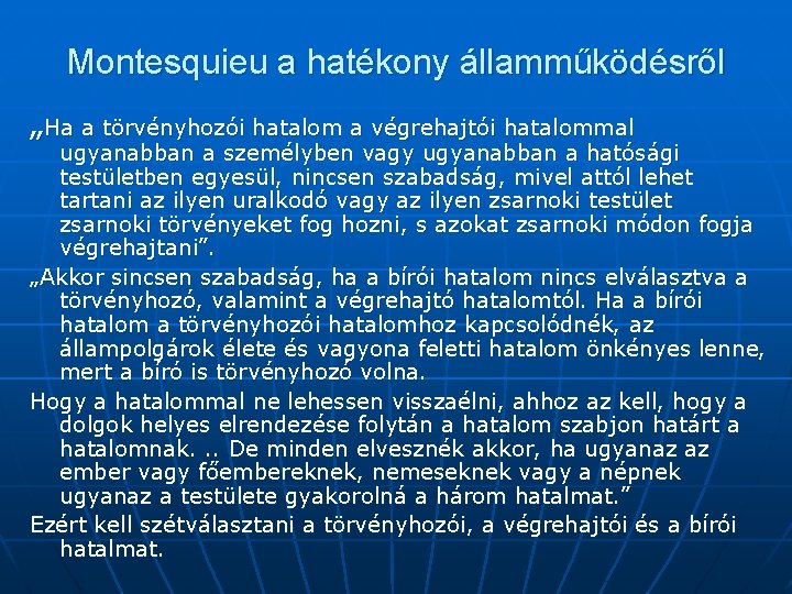 Montesquieu a hatékony államműködésről „Ha a törvényhozói hatalom a végrehajtói hatalommal ugyanabban a személyben