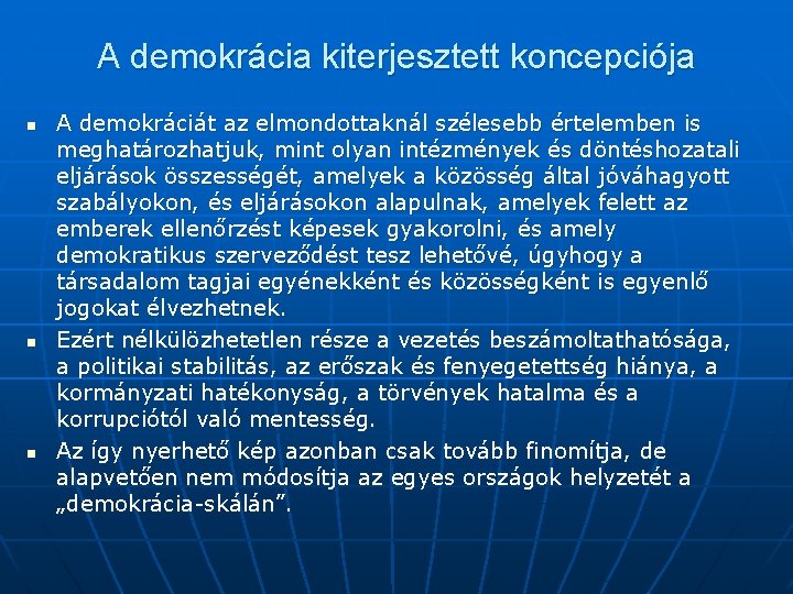 A demokrácia kiterjesztett koncepciója n n n A demokráciát az elmondottaknál szélesebb értelemben is