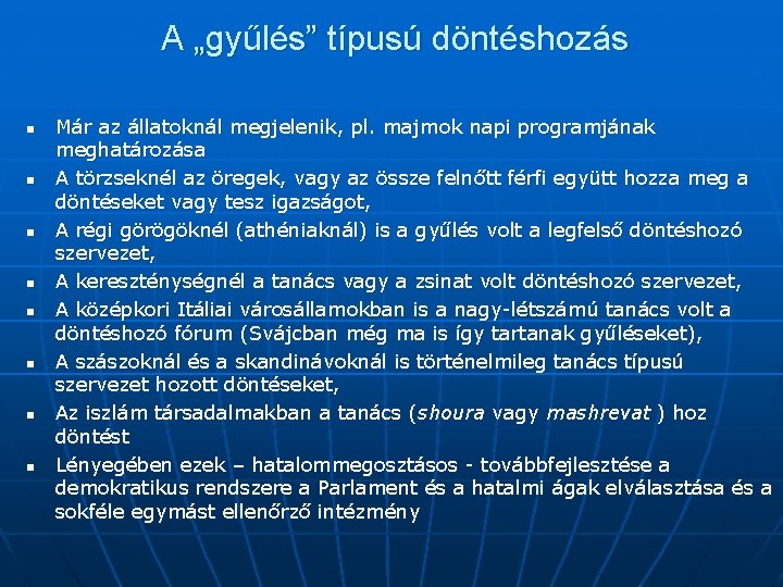 A „gyűlés” típusú döntéshozás n n n n Már az állatoknál megjelenik, pl. majmok