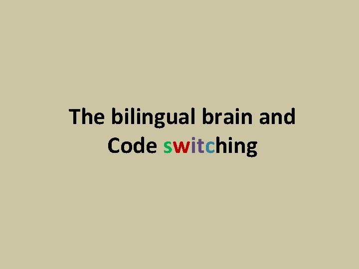 The bilingual brain and Code switching 