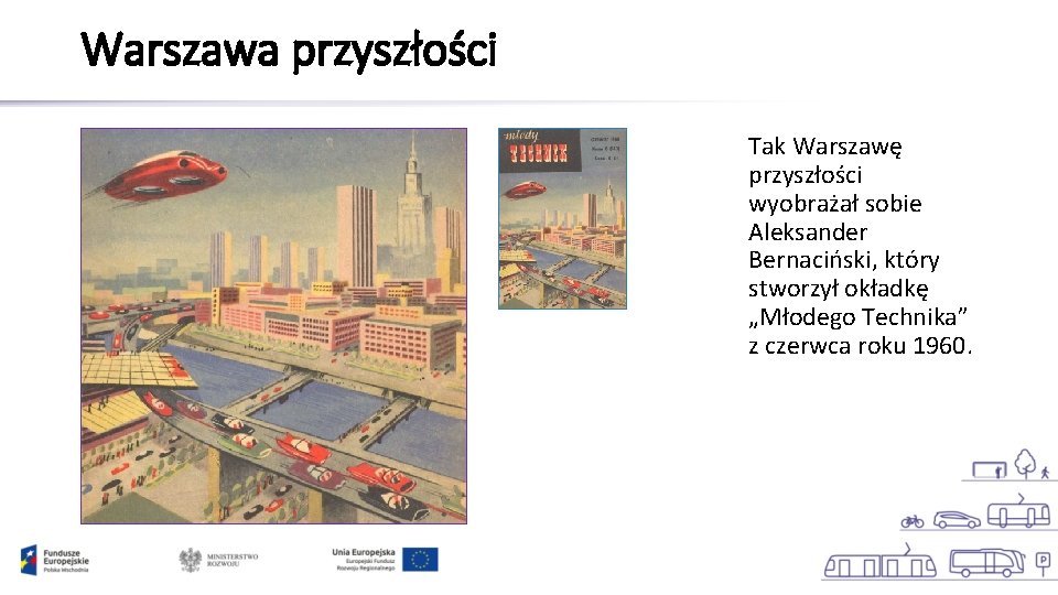 Warszawa przyszłości Tak Warszawę przyszłości wyobrażał sobie Aleksander Bernaciński, który stworzył okładkę „Młodego Technika”