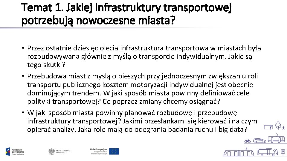 Temat 1. Jakiej infrastruktury transportowej potrzebują nowoczesne miasta? • Przez ostatnie dziesięciolecia infrastruktura transportowa