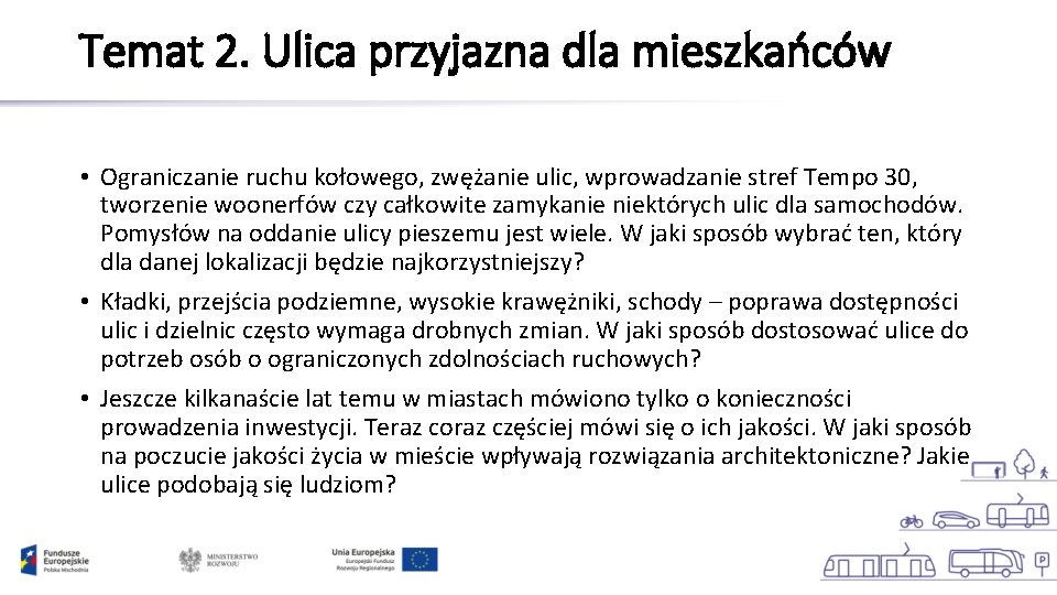 Temat 2. Ulica przyjazna dla mieszkańców • Ograniczanie ruchu kołowego, zwężanie ulic, wprowadzanie stref