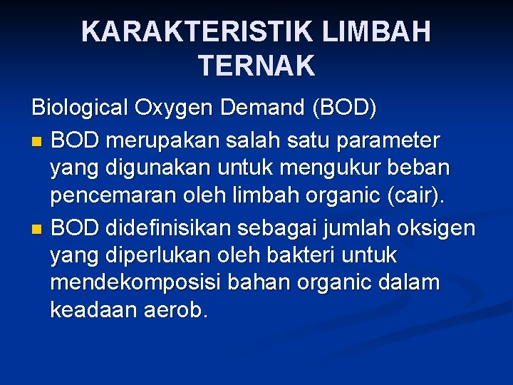 KARAKTERISTIK LIMBAH TERNAK Biological Oxygen Demand (BOD) n BOD merupakan salah satu parameter yang