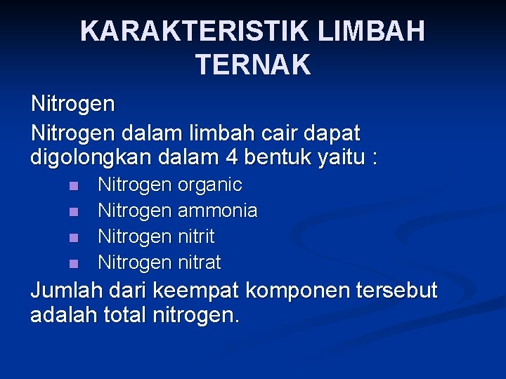 KARAKTERISTIK LIMBAH TERNAK Nitrogen dalam limbah cair dapat digolongkan dalam 4 bentuk yaitu :