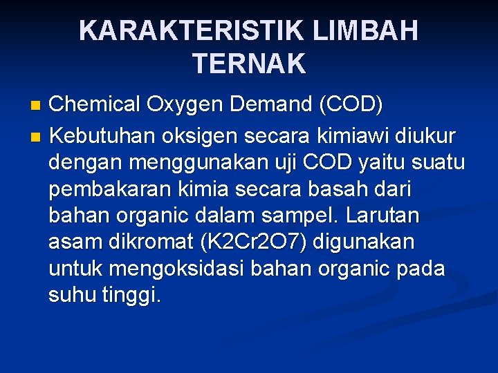 KARAKTERISTIK LIMBAH TERNAK Chemical Oxygen Demand (COD) n Kebutuhan oksigen secara kimiawi diukur dengan