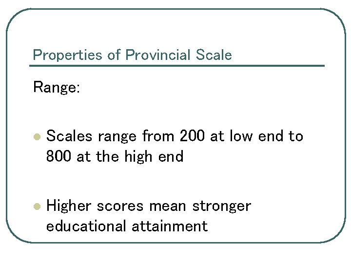 Properties of Provincial Scale Range: l Scales range from 200 at low end to