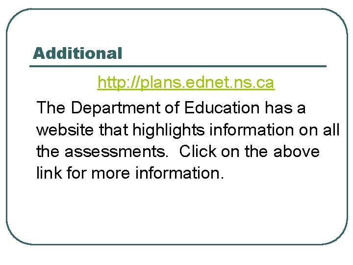 Additional http: //plans. ednet. ns. ca The Department of Education has a website that
