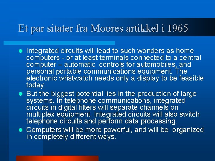 Et par sitater fra Moores artikkel i 1965 Integrated circuits will lead to such