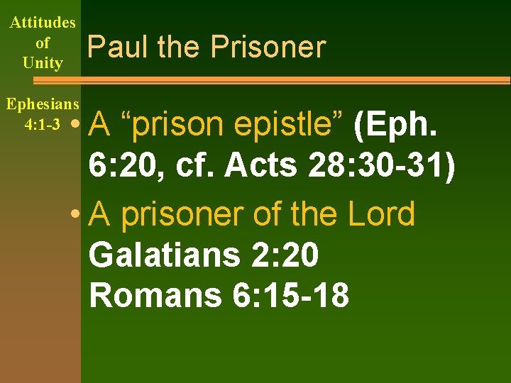 Attitudes of Unity Ephesians 4: 1 -3 Paul the Prisoner • A “prison epistle”