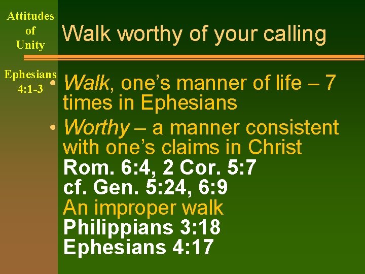 Attitudes of Unity Ephesians 4: 1 -3 Walk worthy of your calling • Walk,