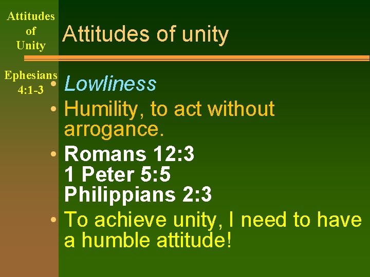 Attitudes of Unity Ephesians 4: 1 -3 Attitudes of unity • Lowliness • Humility,