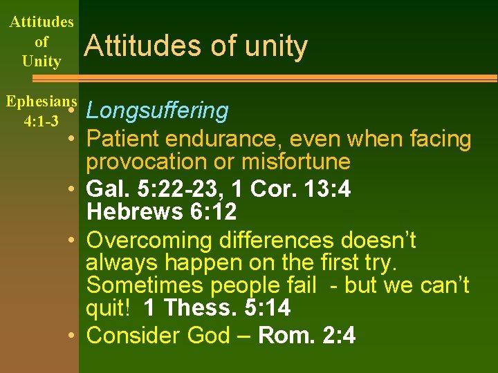 Attitudes of Unity Ephesians 4: 1 -3 • • • Attitudes of unity Longsuffering