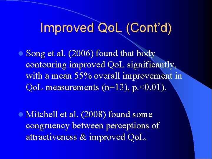 Improved Qo. L (Cont’d) l Song et al. (2006) found that body contouring improved Improved Qo. L (Cont’d) l Song et al. (2006) found that body contouring improved