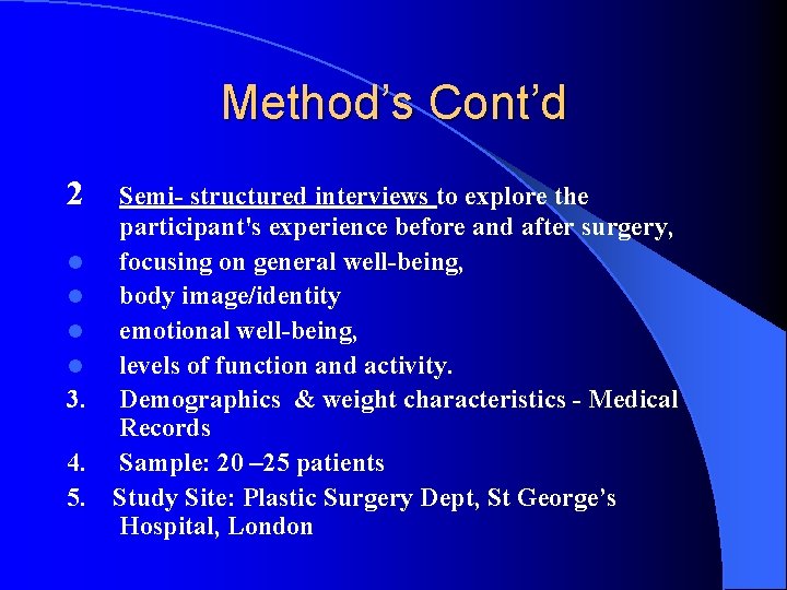 Method’s Cont’d 2 l l 3. 4. 5. Semi- structured interviews to explore the Method’s Cont’d 2 l l 3. 4. 5. Semi- structured interviews to explore the