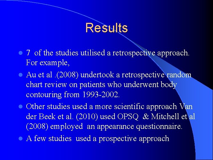 Results 7 of the studies utilised a retrospective approach. For example, l Au et Results 7 of the studies utilised a retrospective approach. For example, l Au et