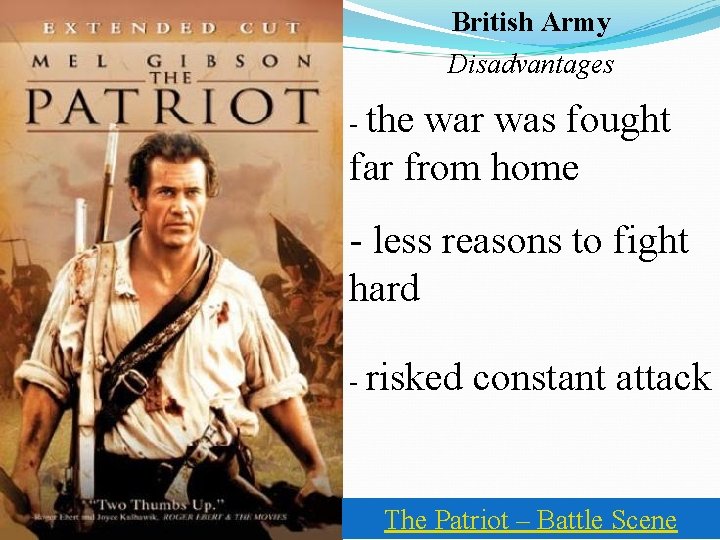 British Army Disadvantages - the war was fought far from home - less reasons