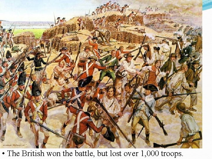  • The British won the battle, but lost over 1, 000 troops. 