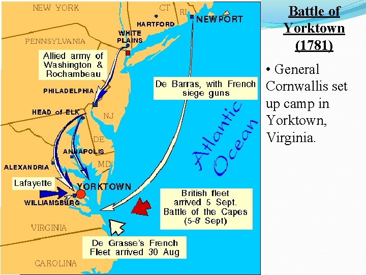 Battle of Yorktown (1781) • General Cornwallis set up camp in Yorktown, Virginia. 