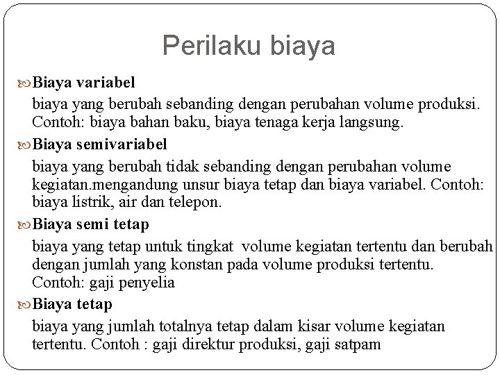 Perilaku biaya Biaya variabel biaya yang berubah sebanding dengan perubahan volume produksi. Contoh: biaya