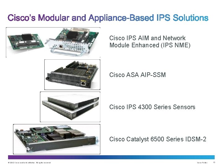 Cisco IPS AIM and Network Module Enhanced (IPS NME) Cisco ASA AIP-SSM Cisco IPS