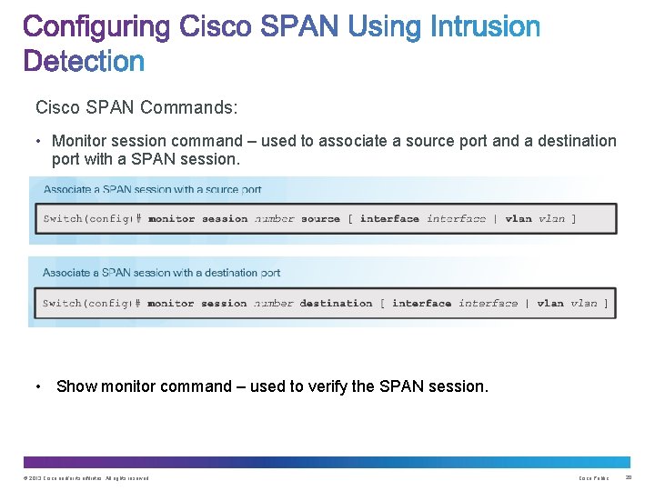 Cisco SPAN Commands: • Monitor session command – used to associate a source port