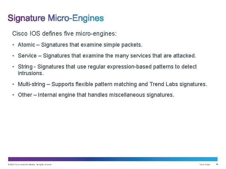 Cisco IOS defines five micro-engines: • Atomic – Signatures that examine simple packets. •